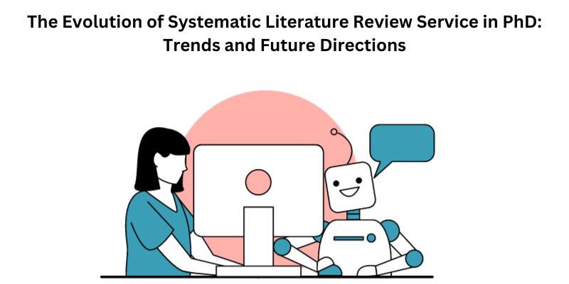  The Evolution of Systematic Literature Review Service in PhD: Trends and Future Directions